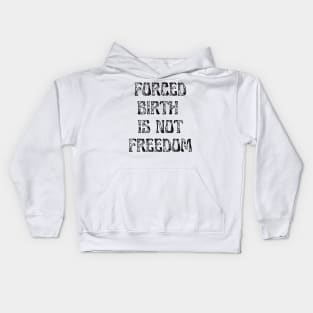 Forced Birth Is Not Freedom Kids Hoodie